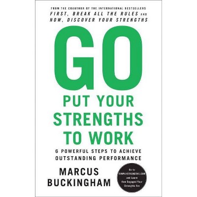 Go Put Your Strengths to Work - by  Marcus Buckingham (Paperback)