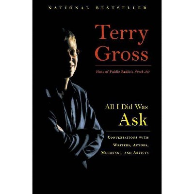 All I Did Was Ask - by  Terry Gross (Paperback)