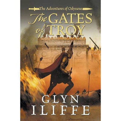 The Gates of Troy - (Adventures of Odysseus) by  Glyn Iliffe (Paperback)