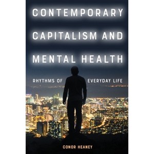 Contemporary Capitalism and Mental Health - by  Conor Heaney (Paperback) - 1 of 1