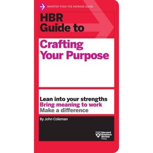 HBR Guide to Crafting Your Purpose - by  John Coleman (Paperback) - 1 of 1