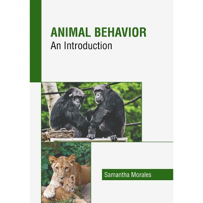 Animal Behavior: An Introduction - by  Samantha Morales (Hardcover)