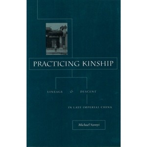 Practicing Kinship - by  Michael Szonyi (Hardcover) - 1 of 1