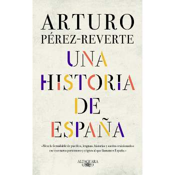 Una Historia de España / A History of Spain - by  Arturo Perez-Reverte (Hardcover)