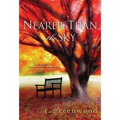 Nearer Than the Sky - by  T Greenwood (Paperback)