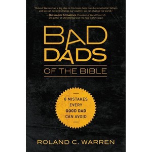 Bad Dads of the Bible - by  Roland Warren (Paperback) - 1 of 1