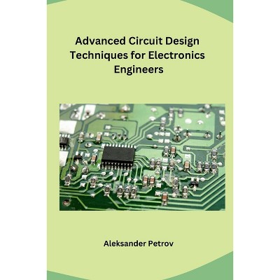 Advanced Circuit Design Techniques For Electronics Engineers - By ...