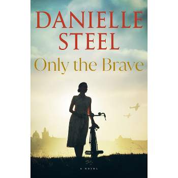 Only the Brave - by  Danielle Steel (Hardcover)