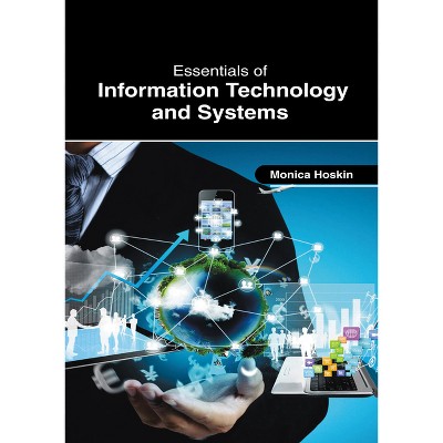 Essentials of Information Technology and Systems - by  Monica Hoskin (Hardcover)