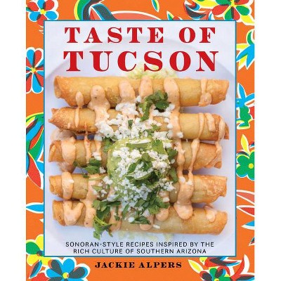 Taste of Tucson - by  Jackie Alpers (Hardcover)