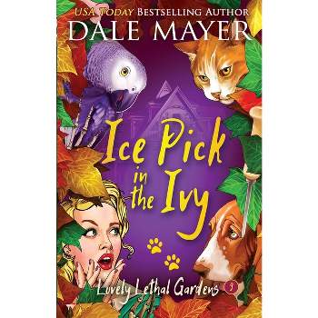 Ice Pick in the Ivy - (Lovely Lethal Gardens) by  Dale Mayer (Paperback)