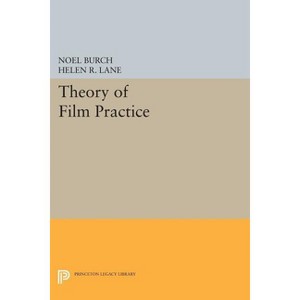 Theory of Film Practice - (Princeton Legacy Library) by  Noel Burch (Paperback) - 1 of 1