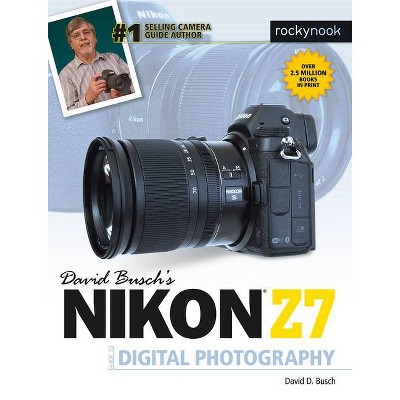 David Busch's Nikon Z7 Guide to Digital Photography - (The David Busch Camera Guide) by  David D Busch (Paperback)