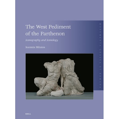 The West Pediment of the Parthenon - (Monumenta Graeca Et Romana) by  Ioannis Mitsios (Hardcover)