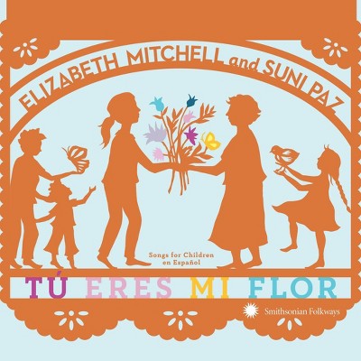 Elizabeth Mitchell and Suni Pa - Tu Eres Mi Flor: Songs for Children En Espanol (CD)