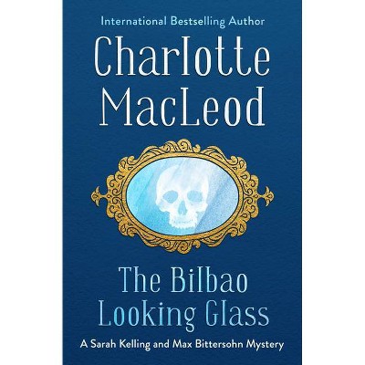 The Bilbao Looking Glass - (Sarah Kelling and Max Bittersohn Mysteries) by  Charlotte MacLeod (Paperback)