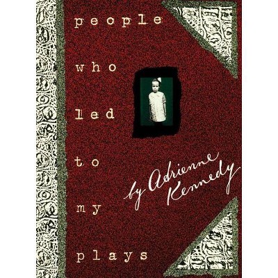 People Who Led to My Plays - by  Adrienne Kennedy (Paperback)