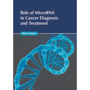 Role of Microrna in Cancer Diagnosis and Treatment - by  Nina Conyers (Hardcover) - 1 of 1