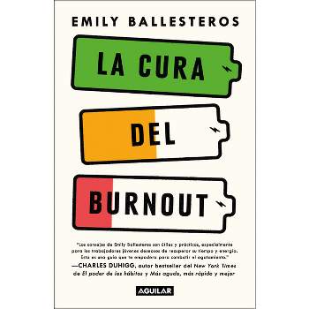 La Cura del Burnout: Como Encontrar El Equilibrio Y Recuperar Tu Vida / The Cure for Burnout - by  Emily Ballesteros (Paperback)