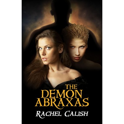The Demon Abraxas - by  Rachel Calish (Paperback)