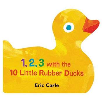 1, 2, 3 With The 10 Little Rubber Ducks - By Eric Carle ( Board Book )