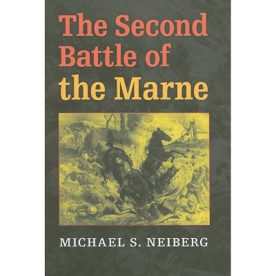 The Second Battle of the Marne - (Twentieth-Century Battles) by  Michael S Neiberg (Hardcover)