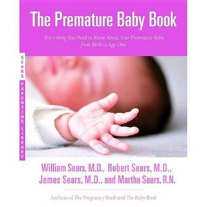 The Premature Baby Book - by  Martha Sears & William Sears & Robert W Sears & James Sears (Paperback) - 1 of 1