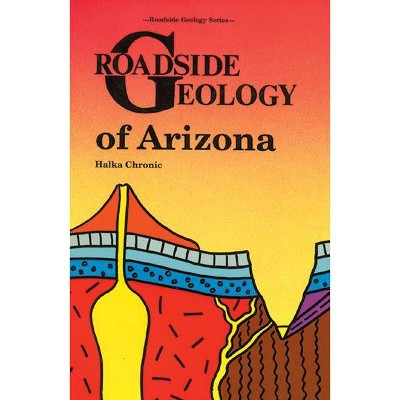 Roadside Geology of Arizona - by  Halka Chronic (Paperback)