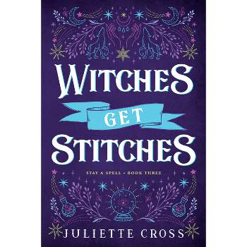 Witches Get Stitches - (Stay a Spell) by  Juliette Cross (Paperback)