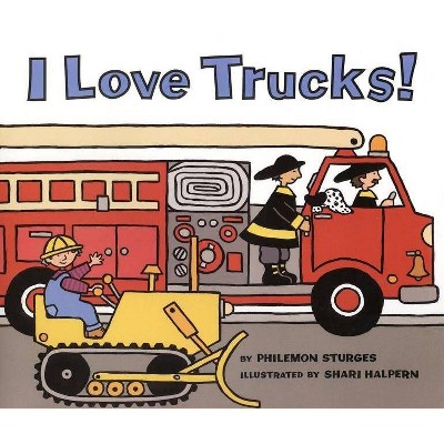 I Love Trucks! - by  Philemon Sturges (Hardcover)