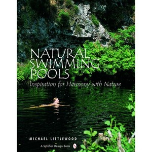 Natural Swimming Pools - (Schiffer Design Books) by  Michael Littlewood (Hardcover) - 1 of 1
