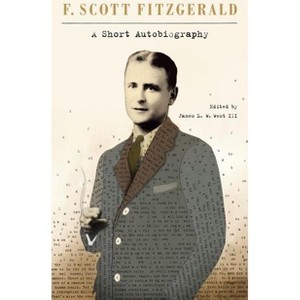 A Short Autobiography - by  F Scott Fitzgerald & James L W West III (Paperback) - 1 of 1