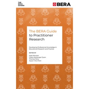 The Bera Guide to Practitioner Research - (Bera Guides) by  Kate Mawson & Claire Haresnape Tyson & Thomas Perry & Joyce I-Hui Chen (Paperback) - 1 of 1