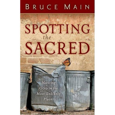 Spotting the Sacred - by  Bruce Main (Paperback)