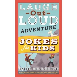 Laugh-Out-Loud Adventure Jokes for Kids - (Laugh-Out-Loud Jokes for Kids) by  Rob Elliott (Paperback) - 1 of 1