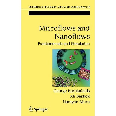 Microflows and Nanoflows - (Interdisciplinary Applied Mathematics) by  George Karniadakis & Ali Beskok & Narayan Aluru (Hardcover)