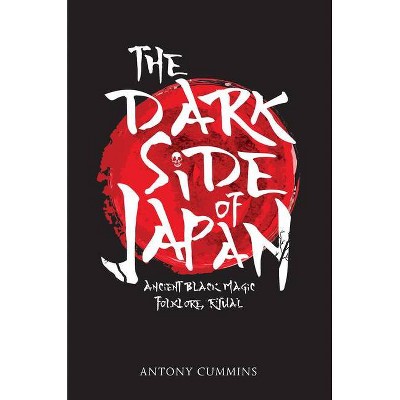 The Dark Side of Japan - by  Antony Cummins (Paperback)