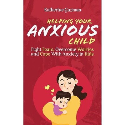 Helping Your Anxious Child - by  Katherine Guzman (Paperback)