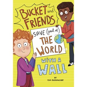 Bucket and Friends Save (Part Of) the World with a Wall - by  Tom Rademacher (Paperback) - 1 of 1