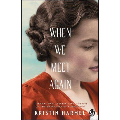 When We Meet Again - by  Kristin Harmel (Paperback)