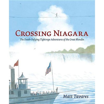 Crossing Niagara - by  Matt Tavares (Hardcover)