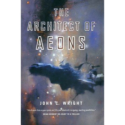 The Architect of Aeons - (Eschaton Sequence) by  John C Wright (Paperback)