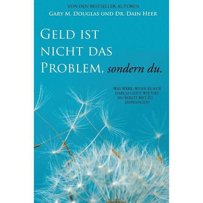 Geld ist nicht das Problem, sondern du - Money Isn't the Problem German - by  Gary M Douglas & Dain Heer (Paperback)