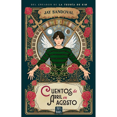 Cuentos de Abril En Agosto (La Teoría de Kim 4) / April Stories in August (Kim's Theory 4) - by  Jay Sandoval (Paperback)
