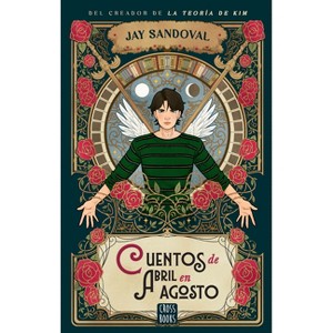 Cuentos de Abril En Agosto (La Teoría de Kim 4) / April Stories in August (Kim's Theory 4) - by  Jay Sandoval (Paperback) - 1 of 1