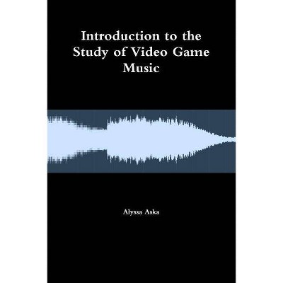 Introduction to the Study of Video Game Music - by  Alyssa Aska (Paperback)