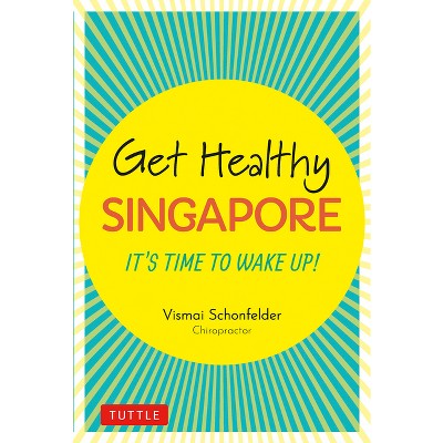 Get Healthy Singapore - by  Vismai Schonfelder (Hardcover)