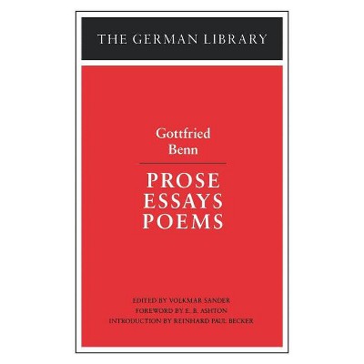 Prose Essays Poems: Gottfried Benn - by  Volkmar Sander (Paperback)