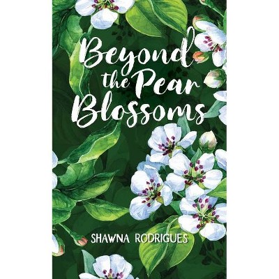 Beyond the Pear Blossoms - by  Shawna Rodrigues (Paperback)