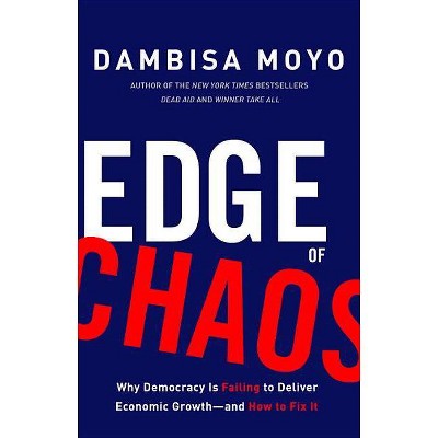  Edge of Chaos - by  Dambisa Moyo (Hardcover) 